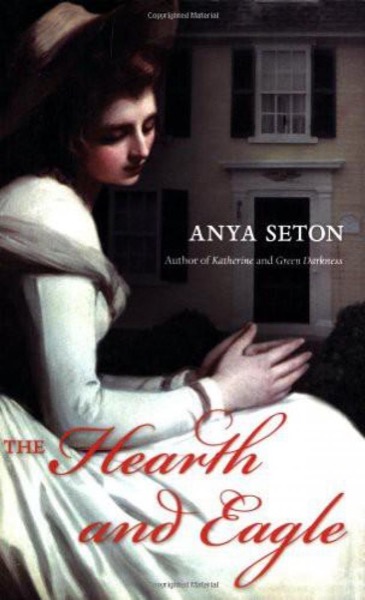 The Hearth and Eagle by Anya Seton