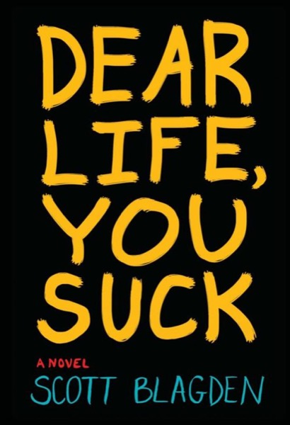 Dear Life, You Suck by Scott Blagden