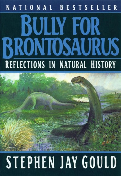 Bully for Brontosaurus by Stephen Jay Gould