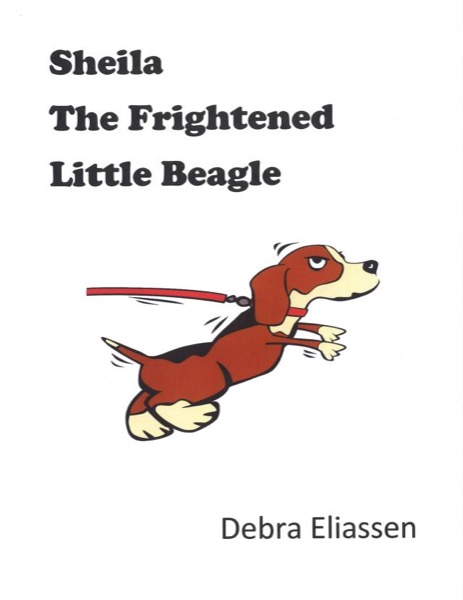 Sheila The Frightened Little Beagle by Debra Eliassen