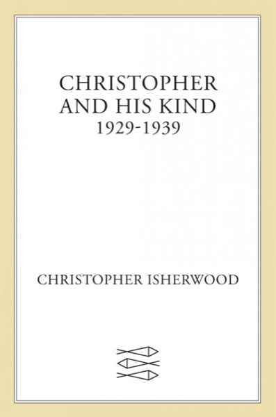 Christopher and His Kind by Christopher Isherwood