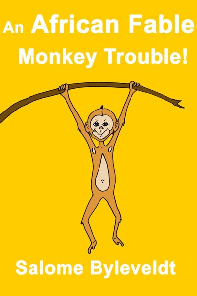 An African Fable: Monkey Trouble! (Book #6, African Fable Series) by Salome Byleveldt