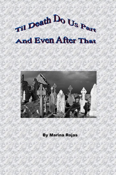 Til Death Do Us Part and Even After That by Marina Rojas
