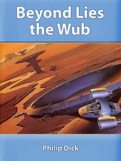 Beyond Lies the Wub by Philip K. Dick