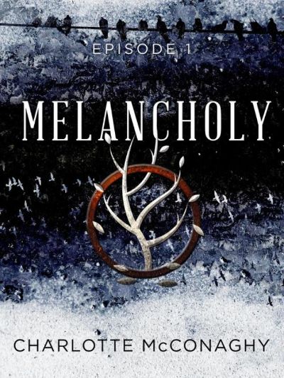 Melancholy: Episode 1 by Charlotte McConaghy