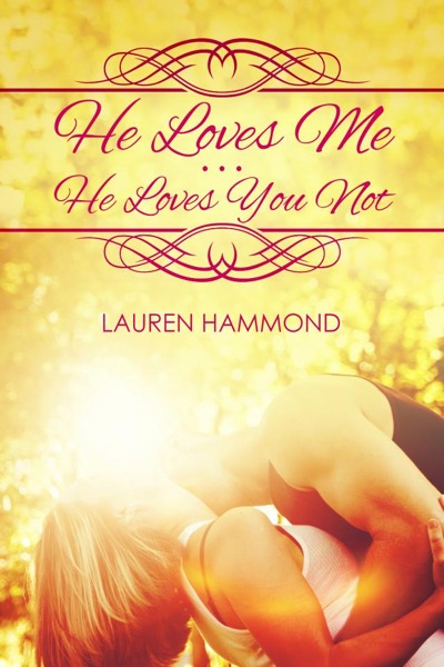 He Loves Me...He Loves You Not by Lauren Hammond