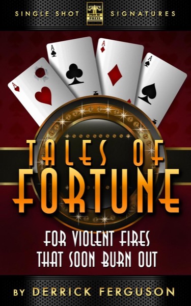 Tales of Fortune: For Violent Fires That Soon Burn Out by Derrick Ferguson