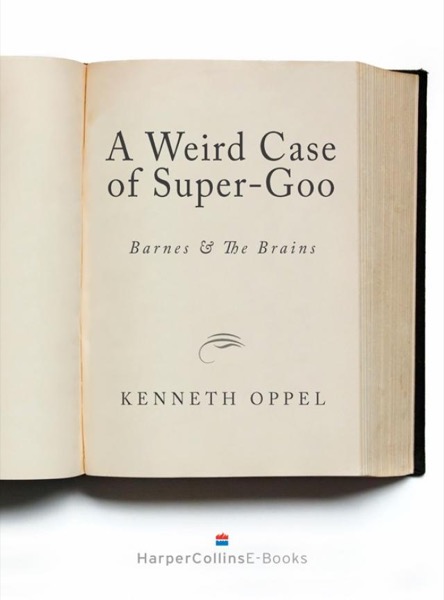 A Weird Case of Super Goo by Kenneth Oppel