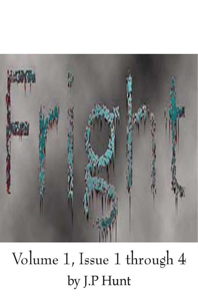 Fright Volume 1, Issue 1 through 4 by J.P. Hunt