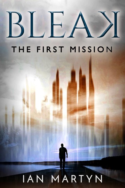 Bleak - The First Mission by Ian Martyn