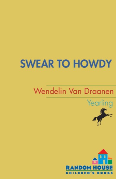 Swear to Howdy by Wendelin Van Draanen