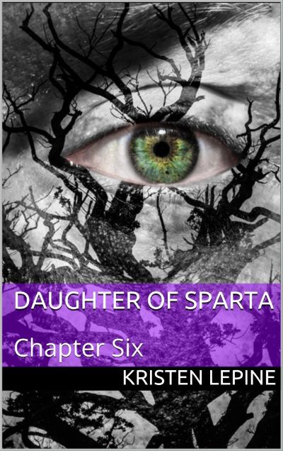 Daughter of Sparta: Chapter Six by Kristen LePine