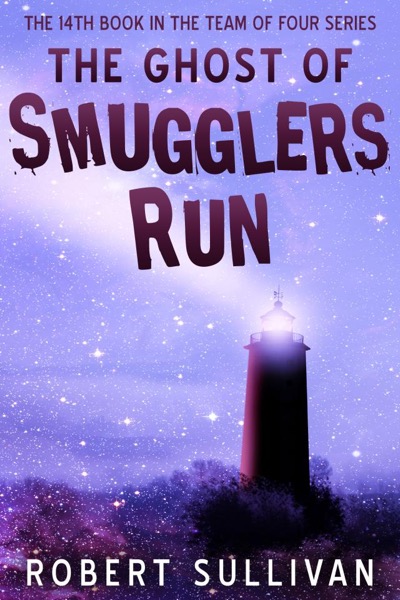 The Ghost of Smugglers Run by Robert Sullivan