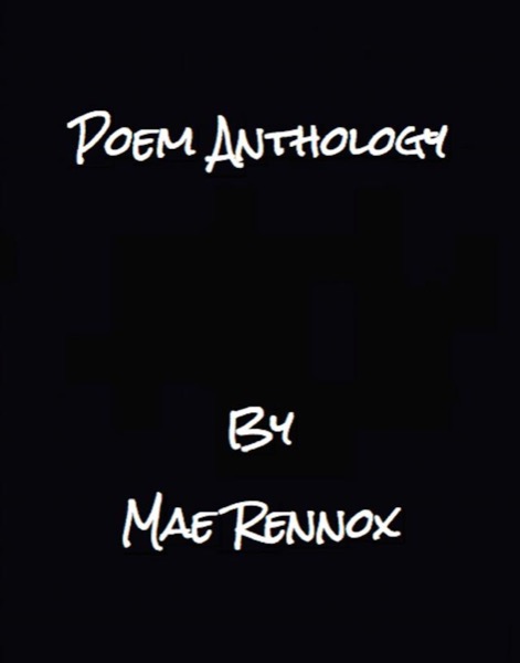 Poem Anthology by Mae Rennox