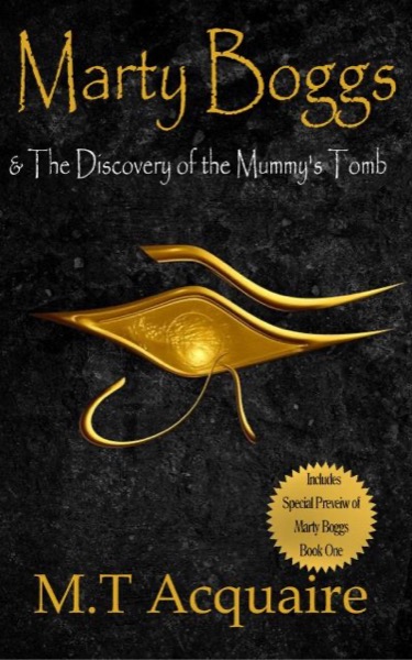 Marty Boggs & The Discovery of the Mummy's Tomb by M.T. Acquaire