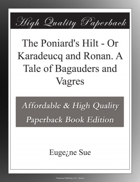 The Poniard's Hilt; Or, Karadeucq and Ronan. A Tale of Bagauders and Vagres by Eugène Sue