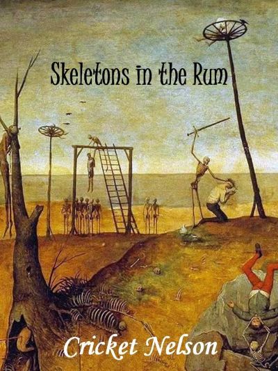 Skeletons in the Rum by Cricket Nelson