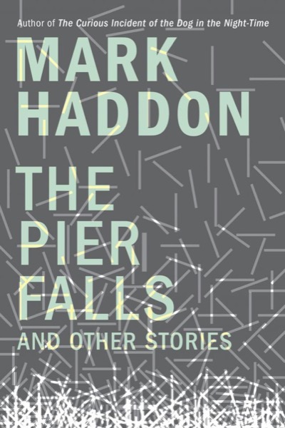 The Pier Falls: And Other Stories by Mark Haddon