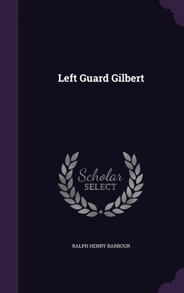 Left Guard Gilbert by Ralph Henry Barbour