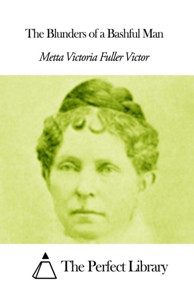 The Blunders of a Bashful Man by Metta Victoria Fuller Victor