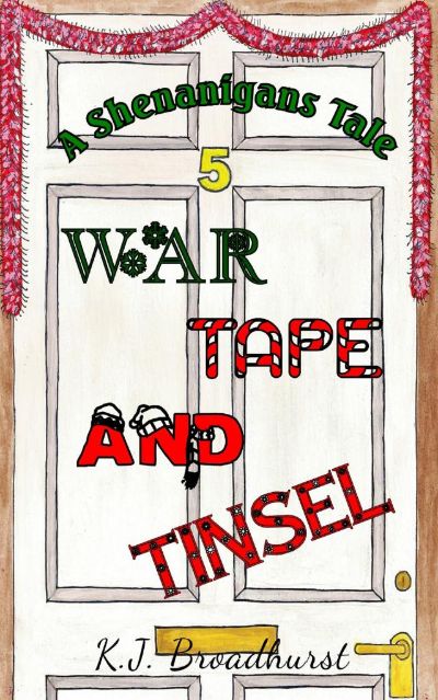 A Shenanigans Tale: War, Tape and Tinsel by K.J. Broadhurst