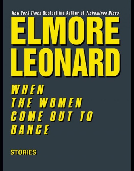 When the Women Come Out to Dance: Stories by Elmore Leonard