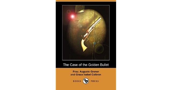 The Case of the Golden Bullet by Auguste Groner