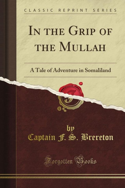 In the grip of the Mullah: A tale of adventure in Somaliland by F. S. Brereton