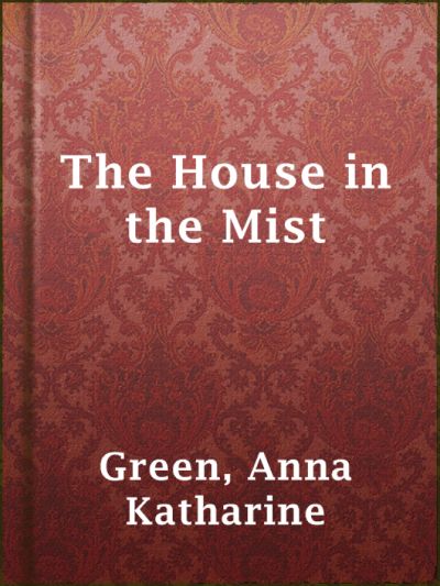 The House in the Mist by Anna Katharine Green