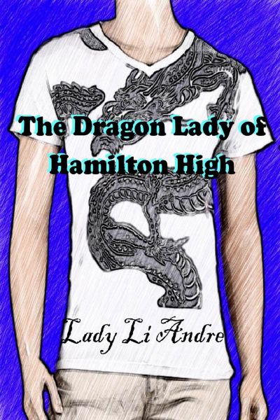 The Dragon Lady of Hamilton High by Lady Li Andre