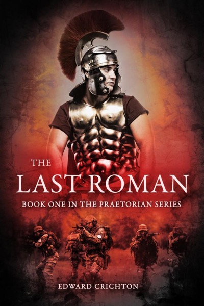 The Last Roman (The Praetorian Series - Book I) by Edward Crichton