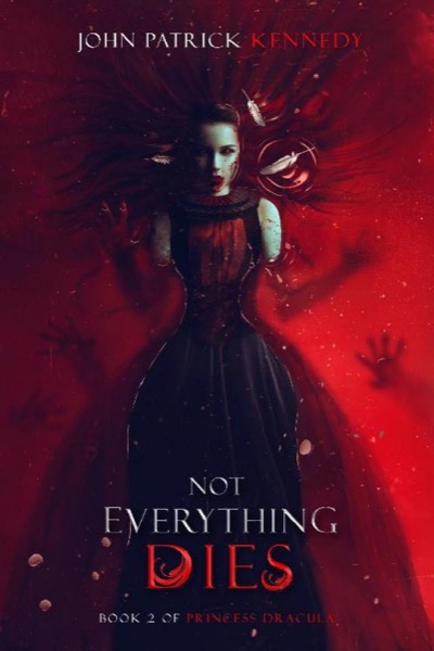 Not Everything Dies by John Patrick Kennedy