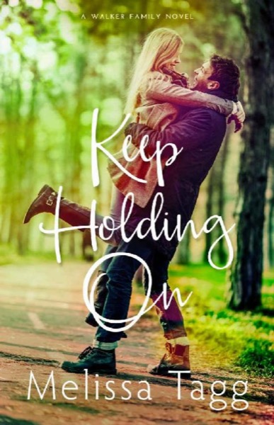 Keep Holding On: A Contemporary Christian Romance (Walker Family Book 3) by Melissa Tagg