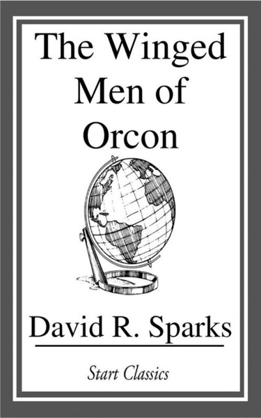 The Winged Men of Orcon: A Complete Novelette by David R. Sparks