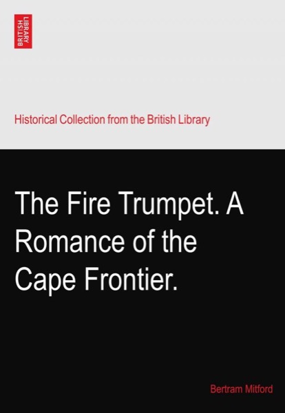 The Fire Trumpet: A Romance of the Cape Frontier by Bertram Mitford