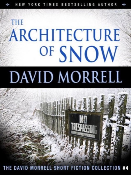 The Architecture of Snow (The David Morrell Short Fiction Collection #4)