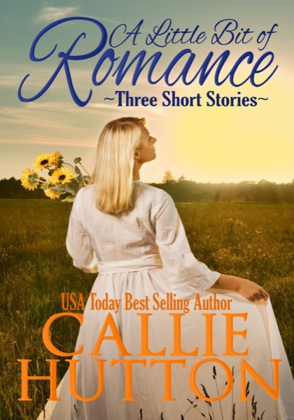 A Little Bit of Romance: Three Short Stories by Callie Hutton, LLC