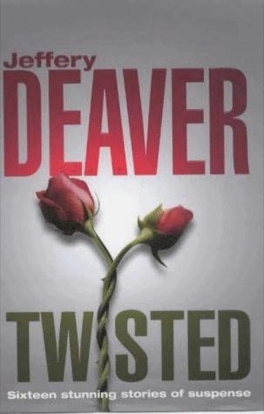 Twisted: The Collected Stories - 1 by Jeffery Deaver