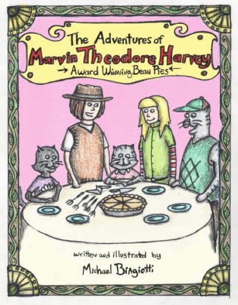 The Adventures of Marvin Theodore Harvey: Award Winning Bean Pies by Michael Biagiotti