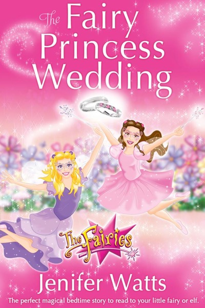 The Fairy Princess Wedding by Jenifer Watts