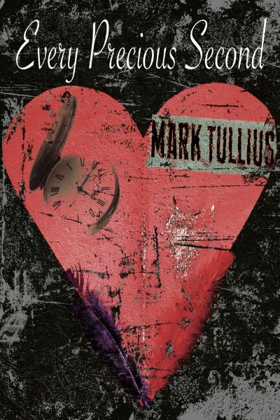 Every Precious Second by Mark Tullius