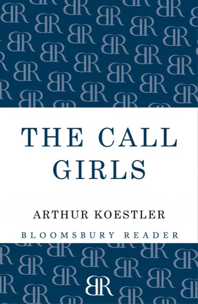 The Call-Girls: A Tragi-Comedy With Prologue and Epilogue by Arthur Koestler