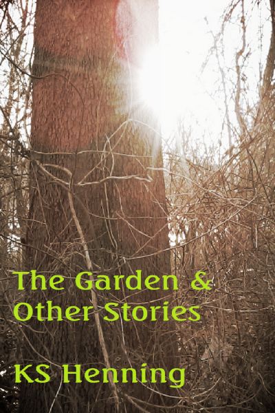 The Garden and Other Stories by KS Henning