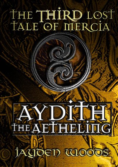 The Third Lost Tale of Mercia: Aydith the Aetheling by Jayden Woods