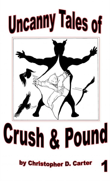 The Uncanny Tales of Crush & Pound 1 by Christopher D. Carter