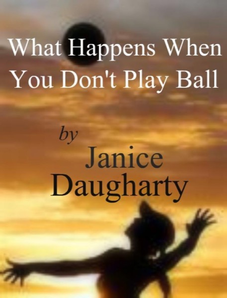 What Happens When You Don't Play Ball by Janice Daugharty