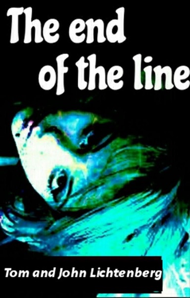 The End of the Line by Tom Lichtenberg & John Lichtenberg