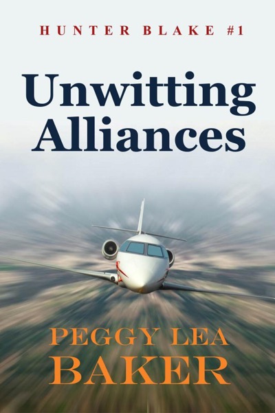 Unwitting Alliances - Hunter Blake Series by Peggy Lea Baker