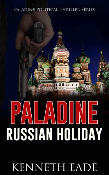 Political Thriller: RUSSIAN HOLIDAY, an American Assassin story by Kenneth Eade