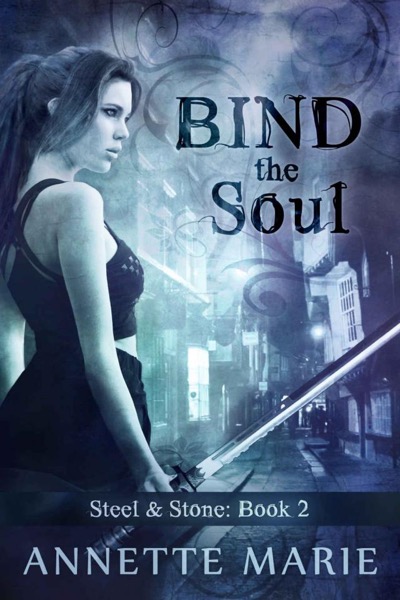 Bind the Soul (Steel & Stone Book 2) by Annette Marie